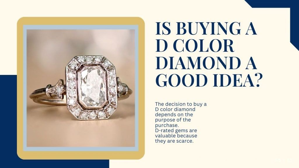 advices on d color diamonds to know if its a good idea to buy them 