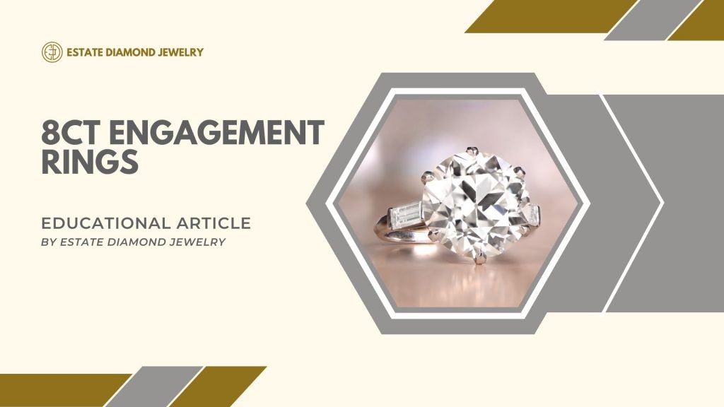 8 Carat Engagement Rings Educational Article Estate Diamond Jewelry